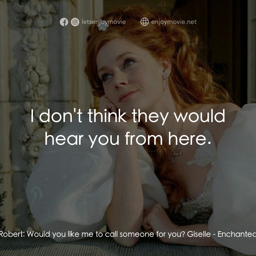 魔法奇緣電影對白：Robert:  Would you like me to call someone for you? Giselle:  I don't think they 
