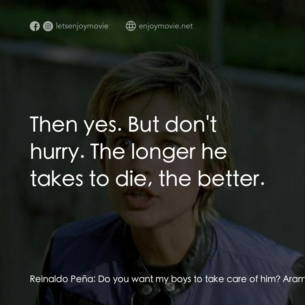 Two Tough Guys電影對白：Reinaldo Peña:  Do you want my boys to take care of him? Aramis:  Are they good? 