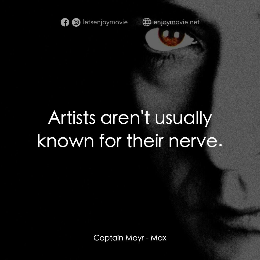 馬克斯電影對白：Captain Mayr:  Artists aren't usually known for their nerve.