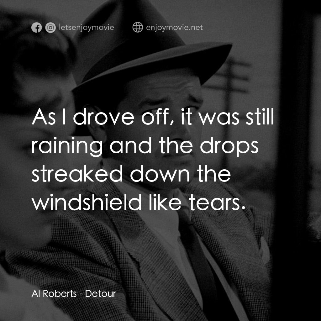 歧路電影對白：Al Roberts: As I drove off, it was still raining and the drops streaked down the 