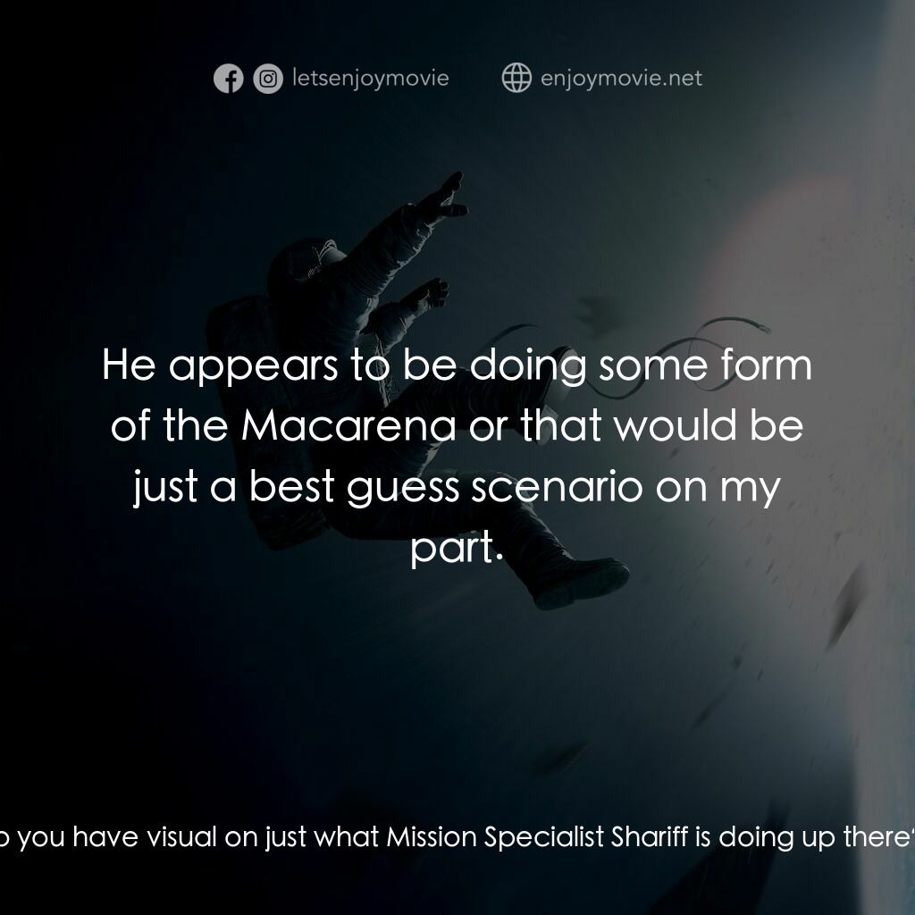 地心引力電影對白：Mission Control:  Matt, do you have visual on just what Mission Specialist Sharif