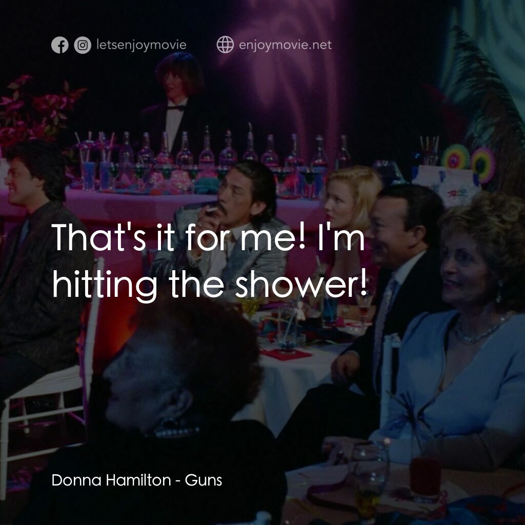 美女特工隊電影對白：Donna Hamilton:  That's it for me! I'm hitting the shower!