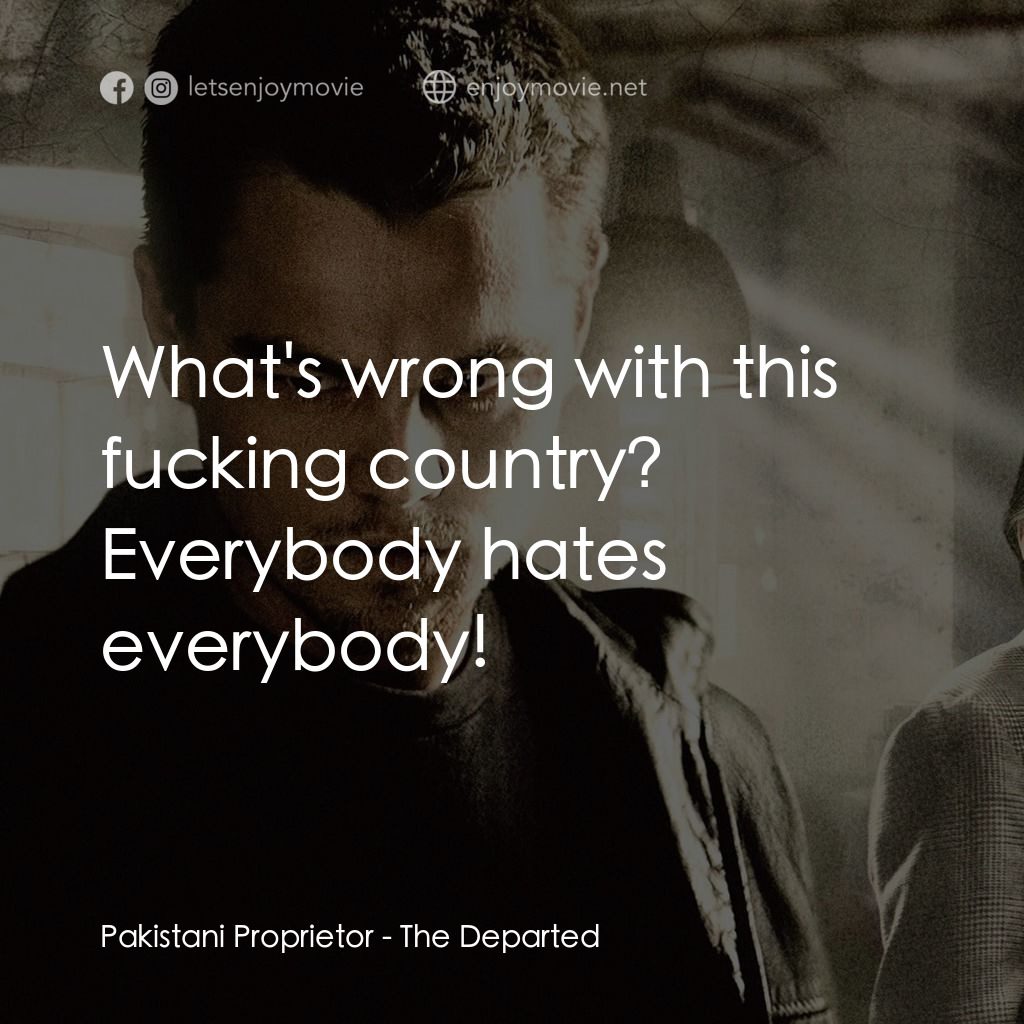 無間道風雲電影對白：Pakistani Proprietor: What's wrong with this fucking country? Everybody hates eve