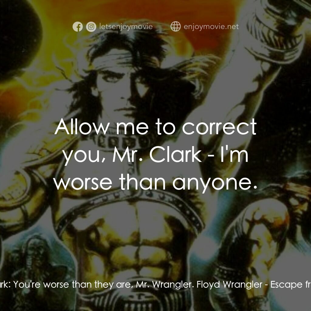 冷血太保 2：逃離布朗克斯電影對白：President Clark:  You're worse than they are, Mr. Wrangler. Floyd Wrangler:  Allo