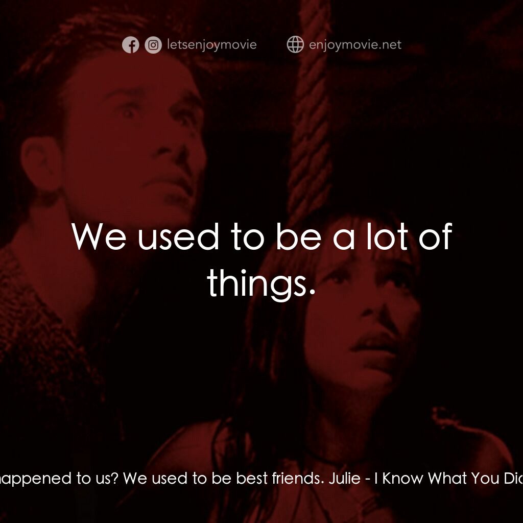 是誰搞的鬼電影對白：Helen:  What happened to us? We used to be best friends. Julie:  We used to be a 