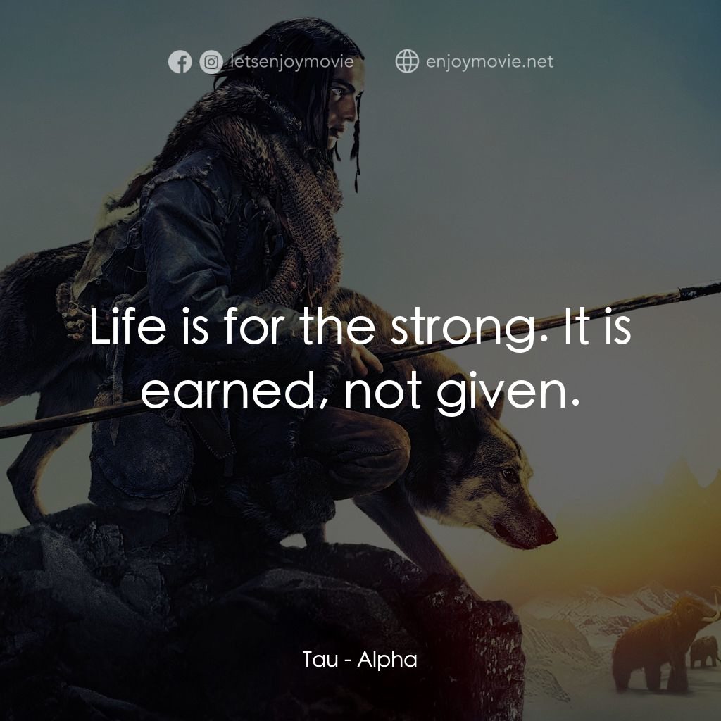 極地之王電影對白：Tau: Life is for the strong. It is earned, not given.