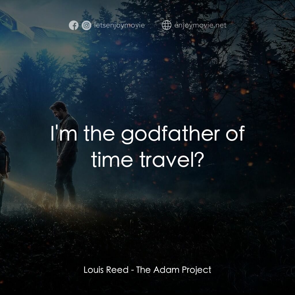超時空亞當計畫電影對白：Louis Reed:  I'm the godfather of time travel?