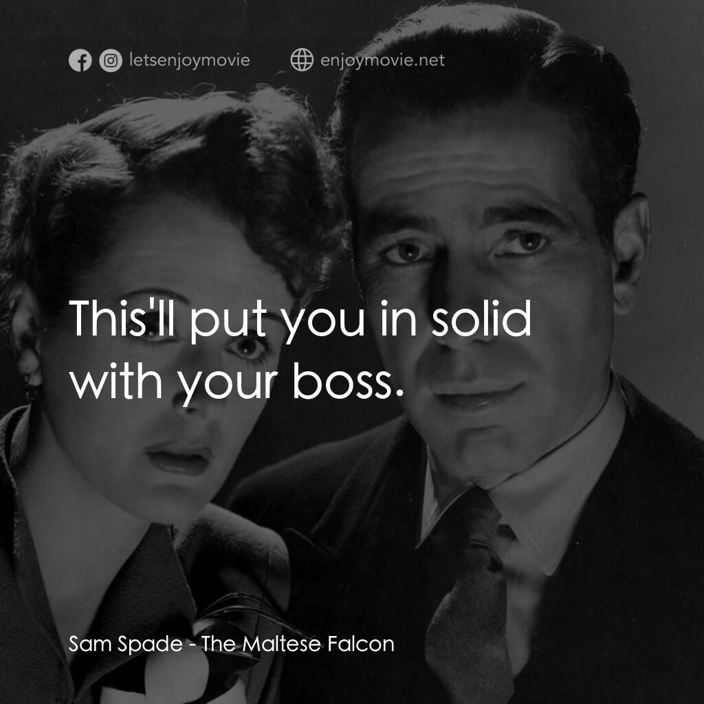 群雄奪寶鷹電影對白：Sam Spade:  This'll put you in solid with your boss.