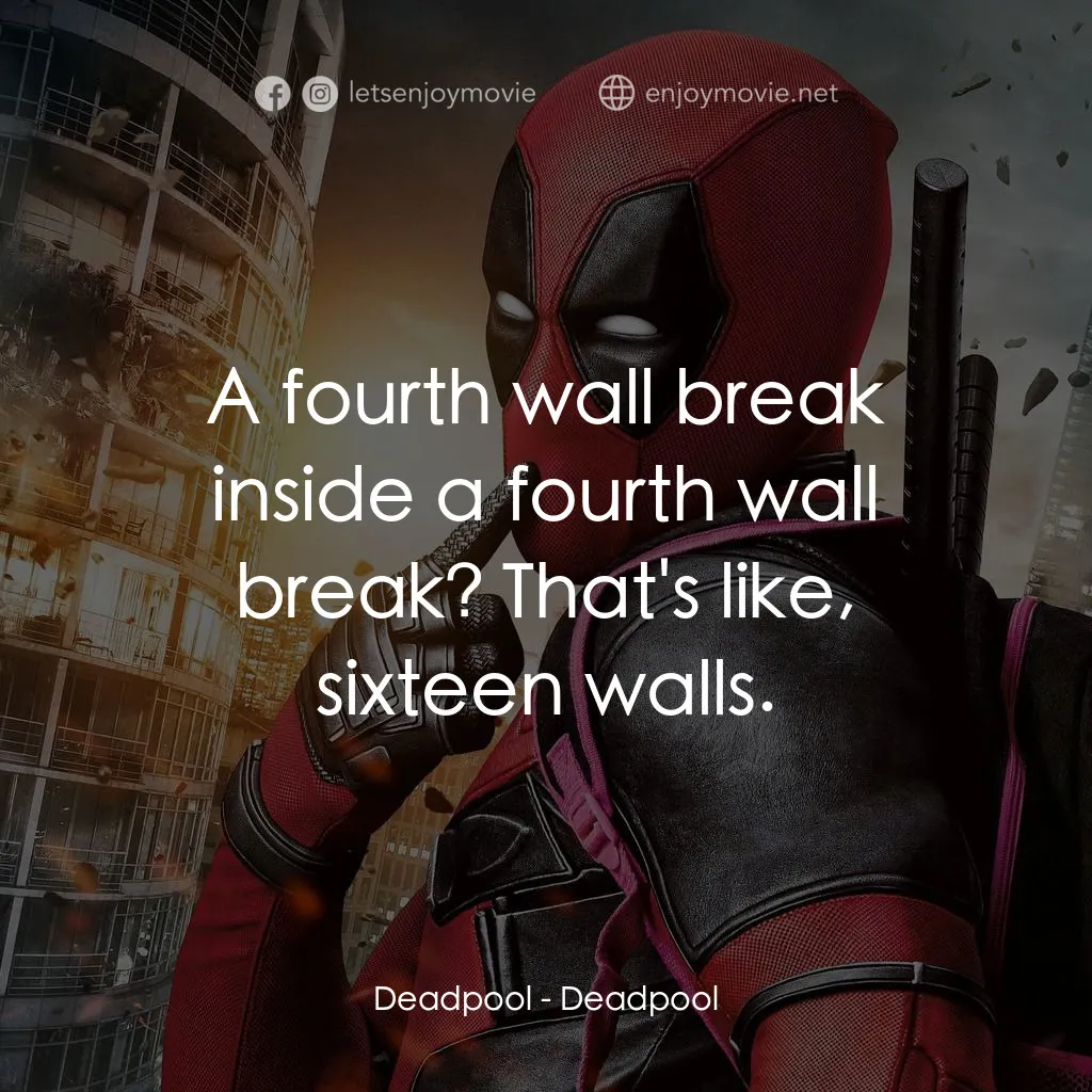 死侍：不死現身電影對白：Deadpool: A fourth wall break inside a fourth wall break? That's like, sixteen wa