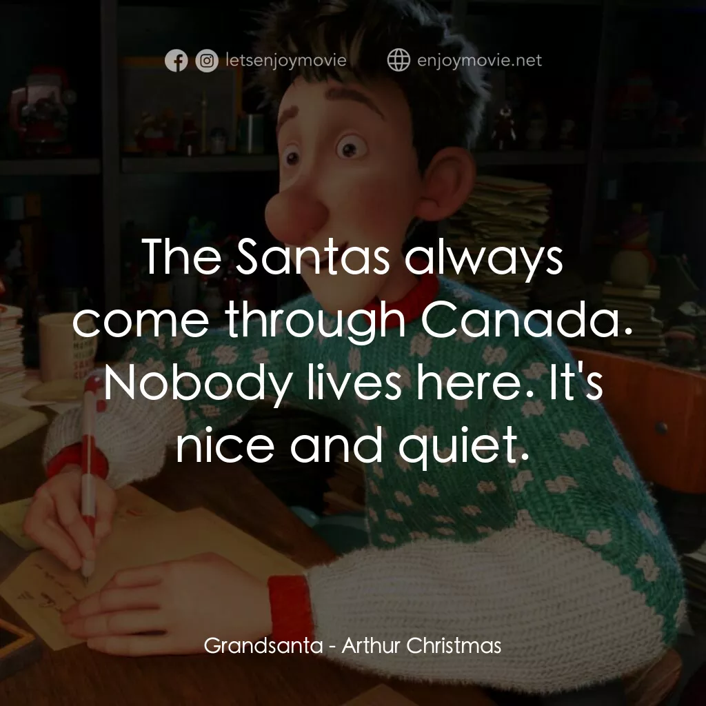 聖誕快遞電影對白：Grandsanta:  The Santas always come through Canada. Nobody lives here. It's nice 