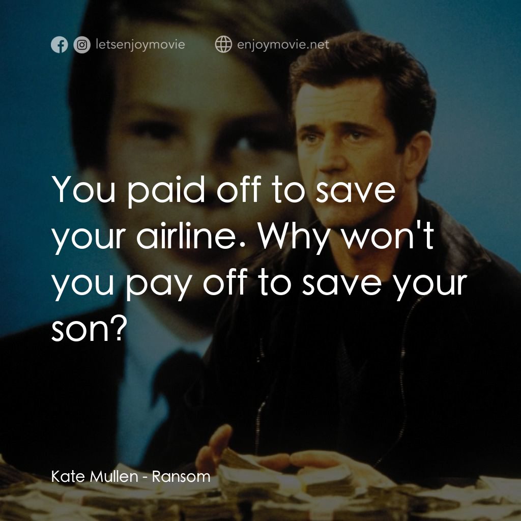贖金風暴電影對白：Kate Mullen: You paid off to save your airline. Why won't you pay off to save you