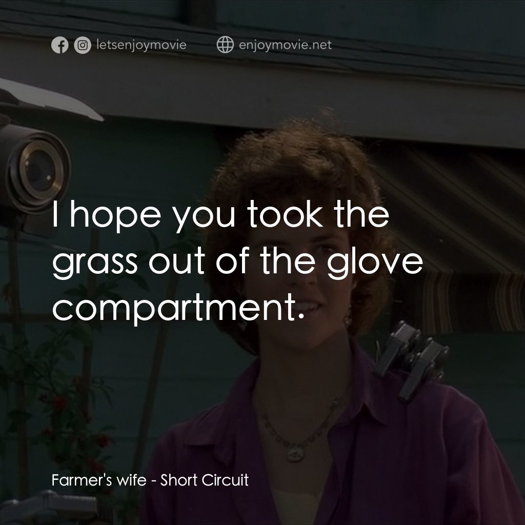 霹靂五號電影對白：Farmer's wife: I hope you took the grass out of the glove compartment.