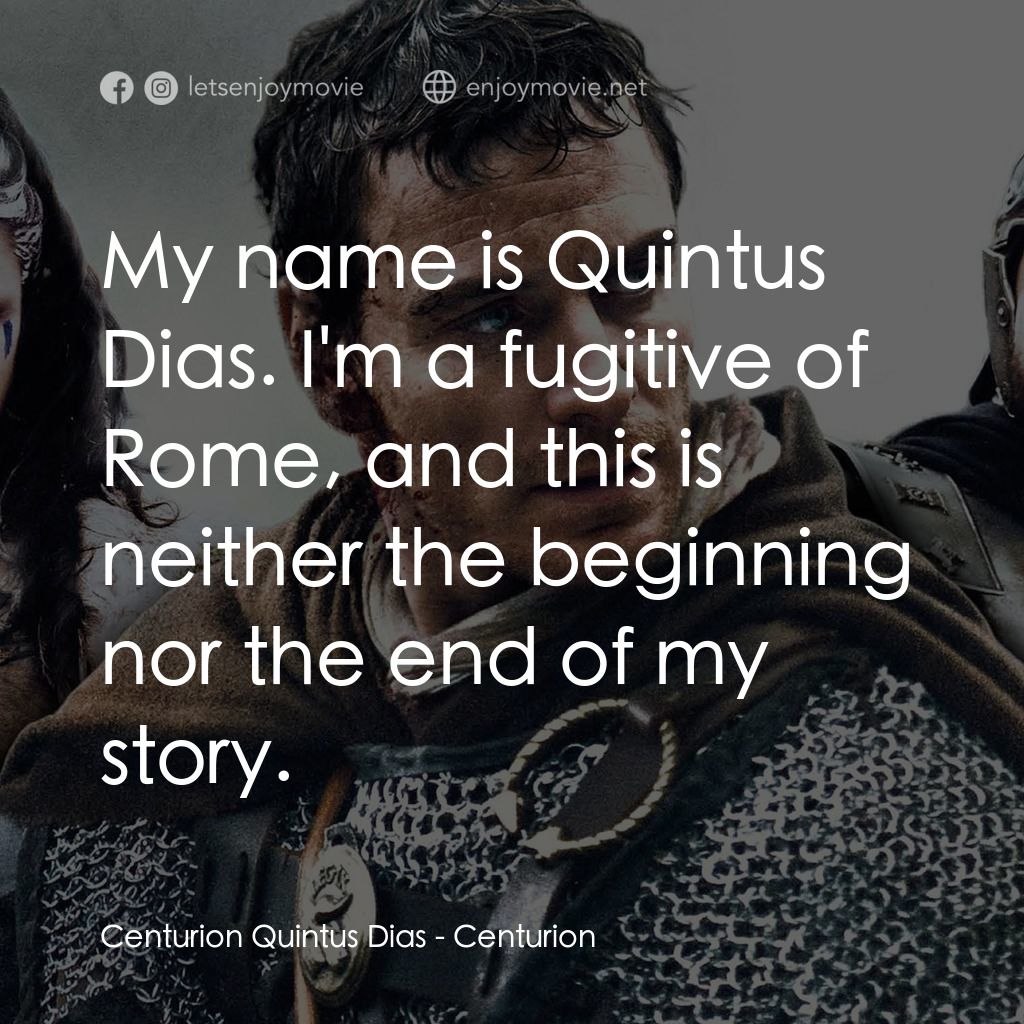 世紀戰魂電影對白：Centurion Quintus Dias: My name is Quintus Dias. I'm a fugitive of Rome, and this