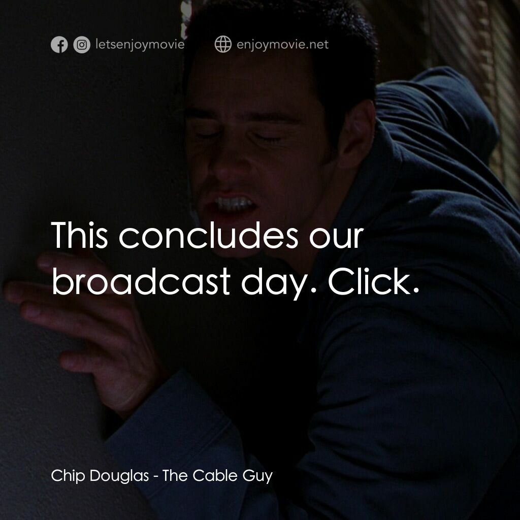 王牌特派員電影對白：Chip Douglas:  This concludes our broadcast day. Click.