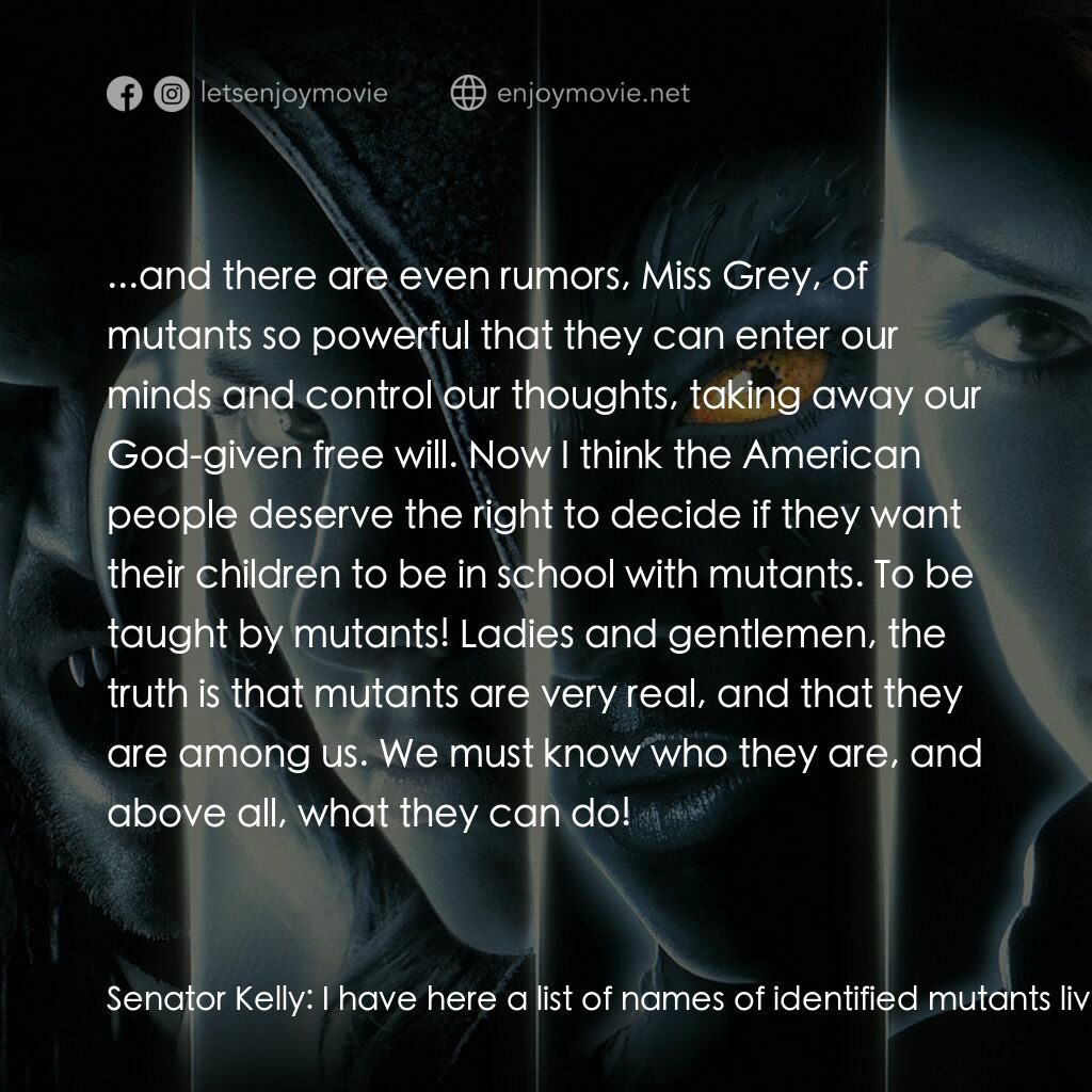 變種特攻電影對白：Senator Kelly:  I have here a list of names of identified mutants living right he