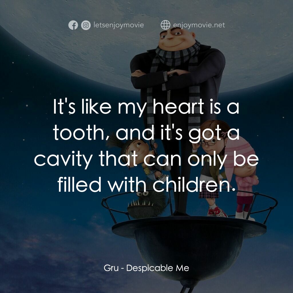 壞蛋獎門人電影對白：Gru:  It's like my heart is a tooth, and it's got a cavity that can only be fille