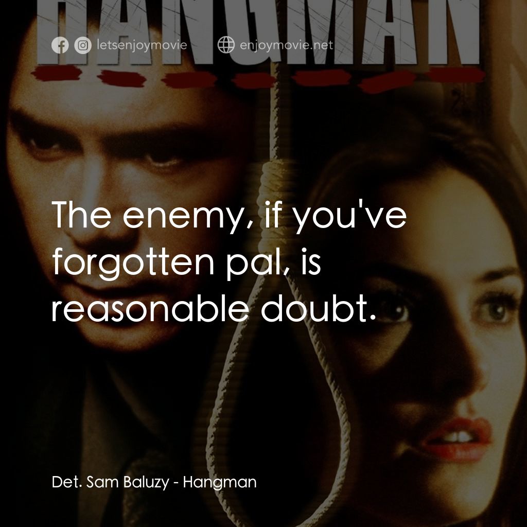 《Hangman》經典台詞：Det. Sam Baluzy: The enemy, if you've forgotte ...