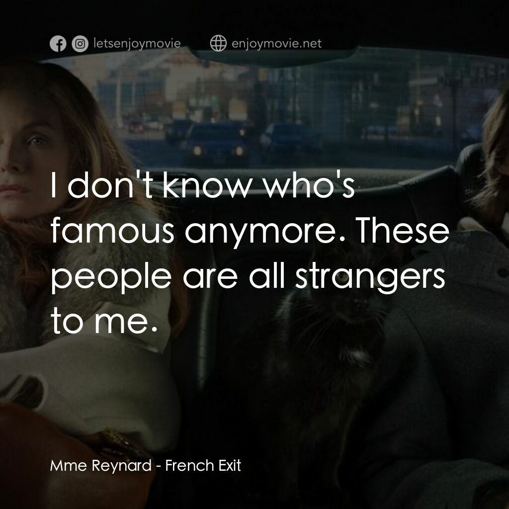 野蠻法國行電影對白：Mme Reynard:  I don't know who's famous anymore. These people are all strangers t