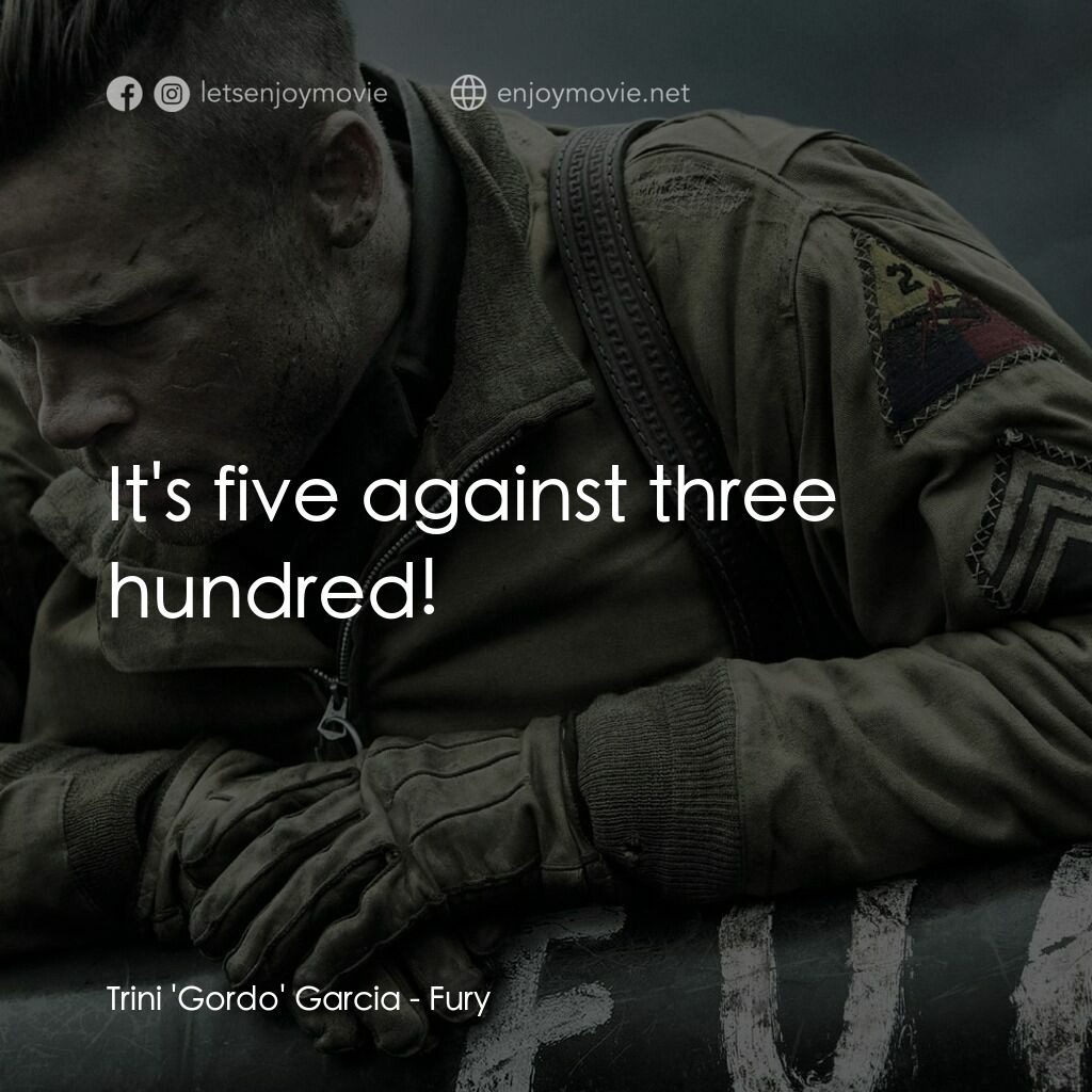 戰逆豪情電影對白：Trini 'Gordo' Garcia:  It's five against three hundred!