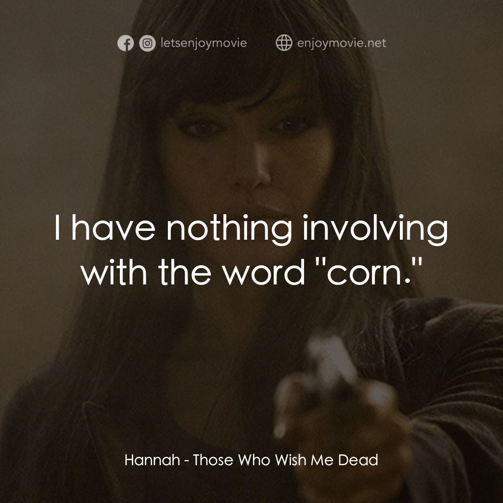 滅我者電影對白：Hannah: I have nothing involving with the word 