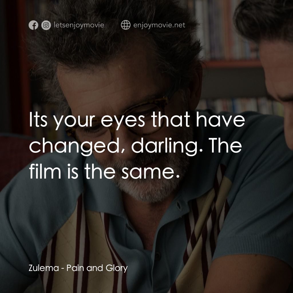 萬千痛愛在一身電影對白：Zulema: Its your eyes that have changed, darling. The film is the same.