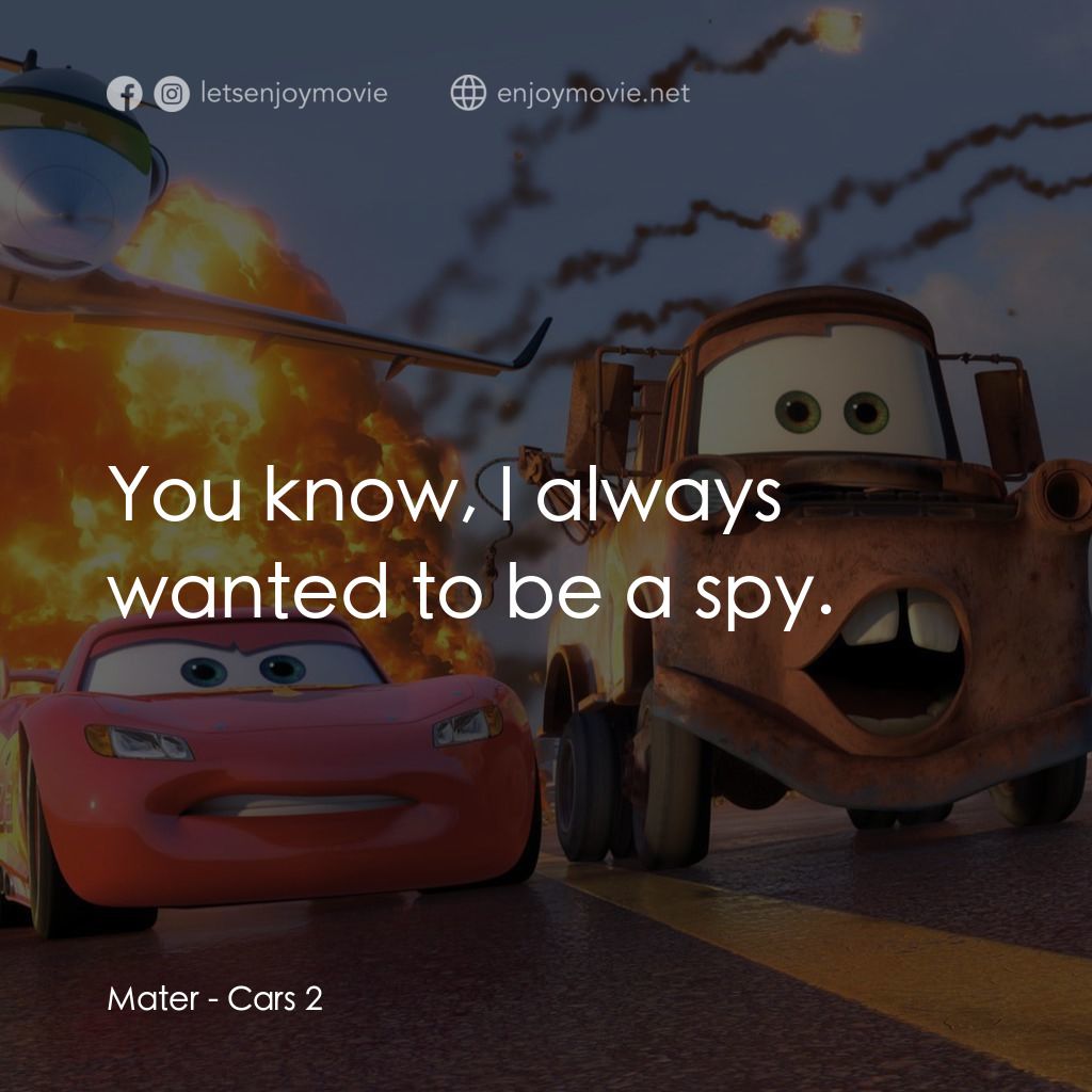 反斗車王2電影對白：Mater: You know, I always wanted to be a spy.