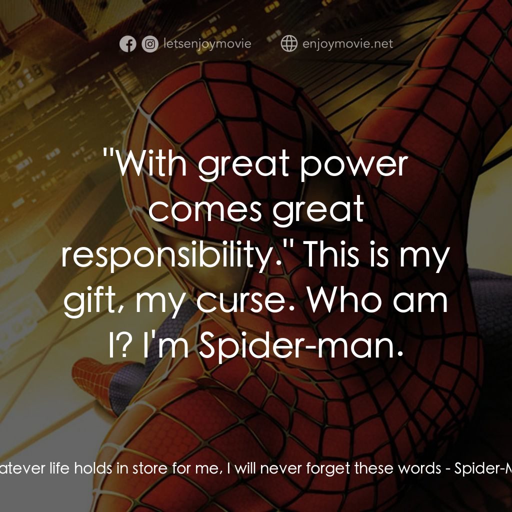 蜘蛛俠電影對白：Whatever life holds in store for me, I will never forget these words:  