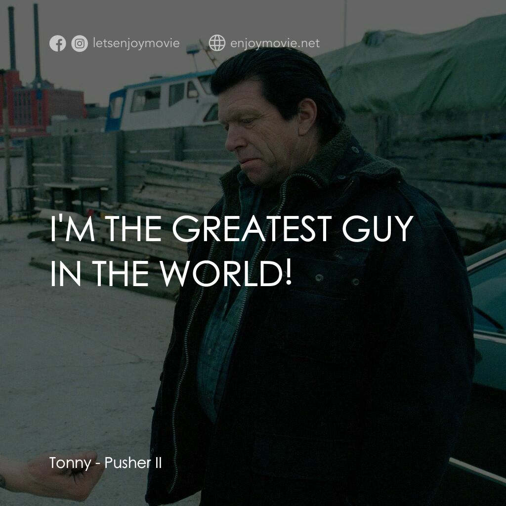 末路狂奔 2電影對白：Tonny:  I'M THE GREATEST GUY IN THE WORLD!