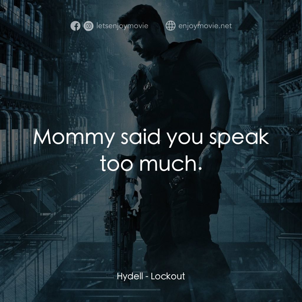 拯救太空1號電影對白：Hydell: Mommy said you speak too much.