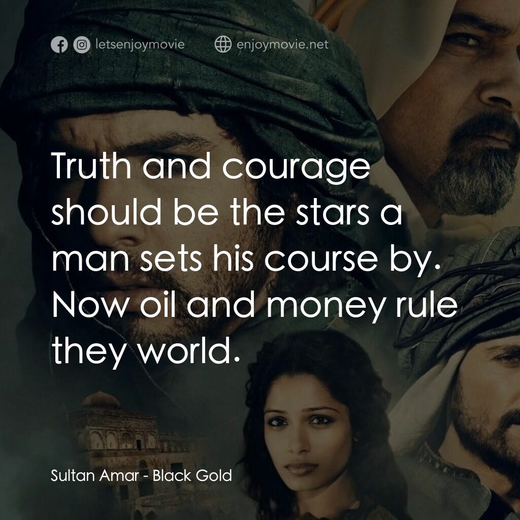 黑金電影對白：Sultan Amar:  Truth and courage should be the stars a man sets his course by. Now