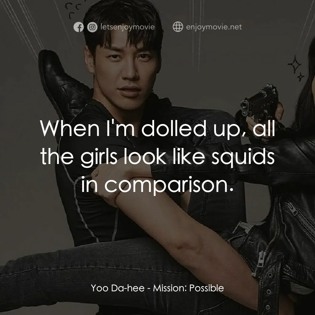 《金派特務》經典台詞：Yoo Da-hee:  When I'm dolled up, all the girls ...