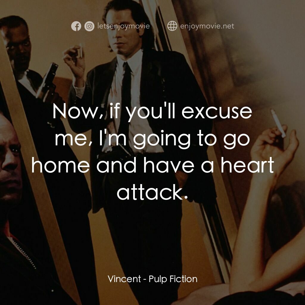 危險人物電影對白：Vincent:  Now, if you'll excuse me, I'm going to go home and have a heart attack.