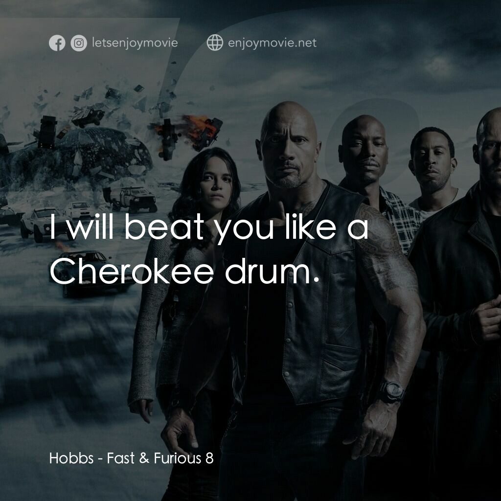 狂野時速8電影對白：Hobbs:  I will beat you like a Cherokee drum.