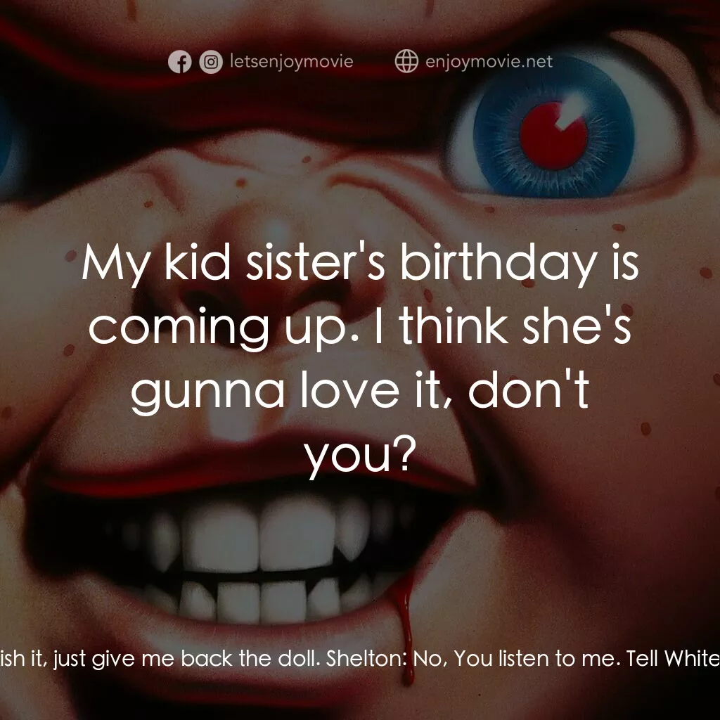 娃鬼回魂3電影對白：Shelton:  What's the matter, Barclay? Huh? You homesick? You miss your mommy? She