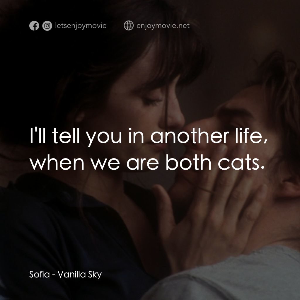 魂離情外天電影對白：Sofía: I'll tell you in another life, when we are both cats.