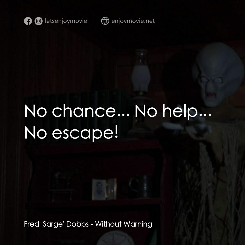 不豫警告電影對白：Fred 'Sarge' Dobbs:  No chance... No help... No escape!