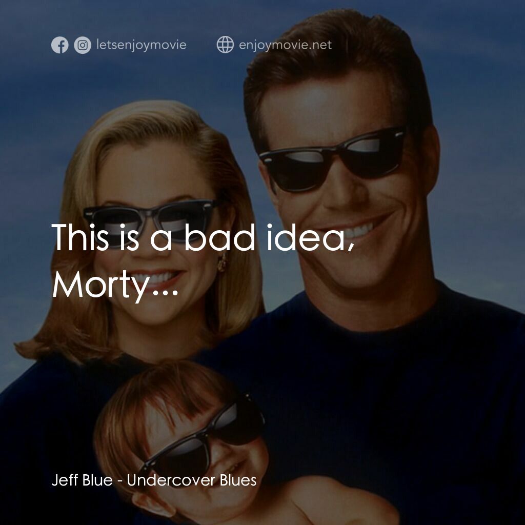 特務家族電影對白：Jeff Blue:  This is a bad idea, Morty...