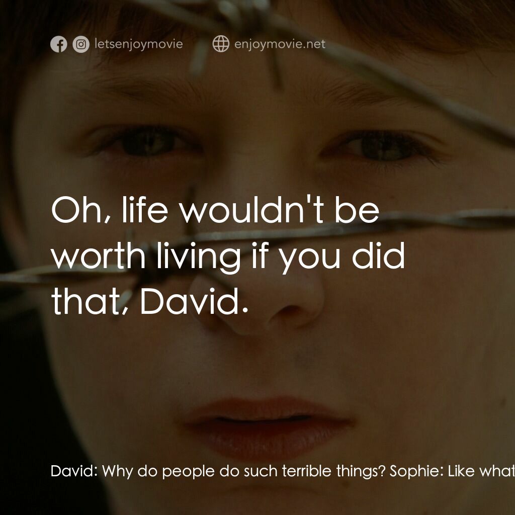 送信到哥本哈根電影對白：David:  Why do people do such terrible things? Sophie:  Like what? David:  Like b