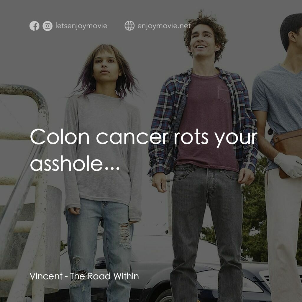 不凡之路電影對白：Vincent:  Colon cancer rots your asshole...