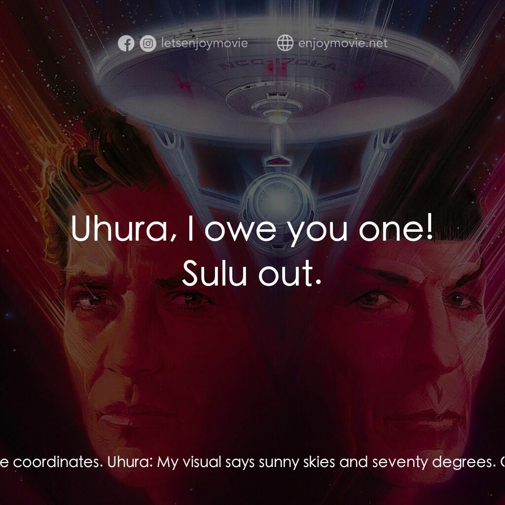 星艦迷航記 V：終極先鋒電影對白：Uhura:  Is there a problem, gentlemen? Sulu:  Uh, yes. We've been caught in a... 