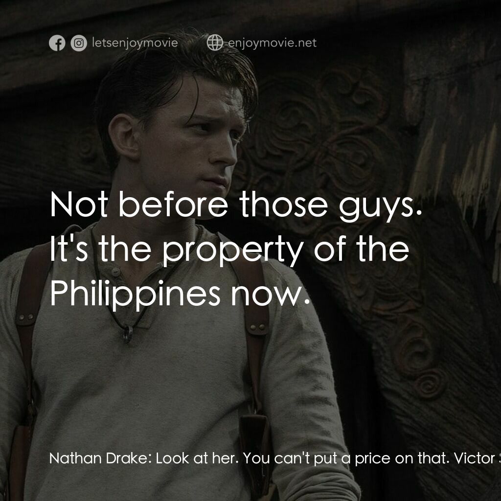 秘境探險電影對白：Nathan Drake:  Look at her. You can't put a price on that. Victor Sullivan:  Yeah