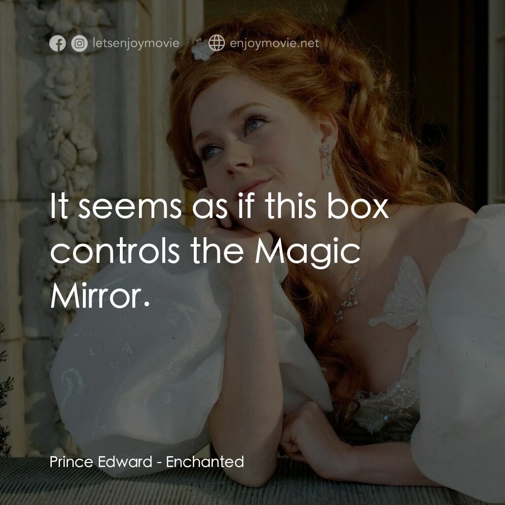 魔法奇緣電影對白：Prince Edward:  It seems as if this box controls the Magic Mirror.