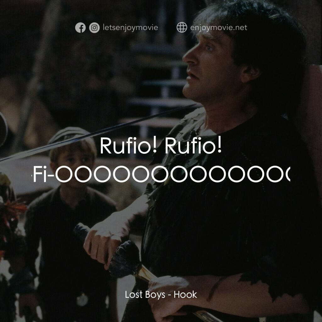 虎克船長電影對白：Lost Boys:  Rufio! Rufio! Ru-Fi-OOOOOOOOOOOOOh!