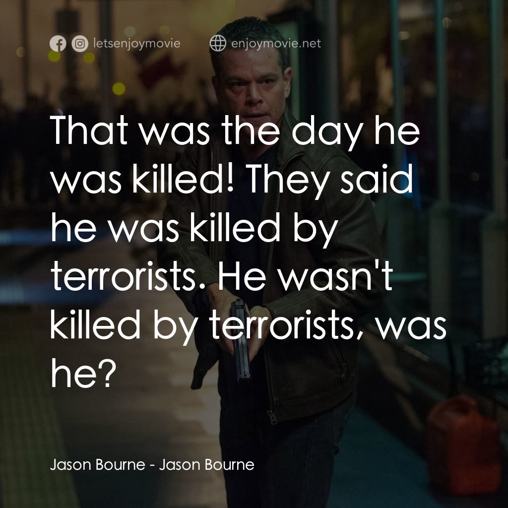 叛諜追擊5：身份重啟電影對白：Jason Bourne: That was the day he was killed! They said he was killed by terroris