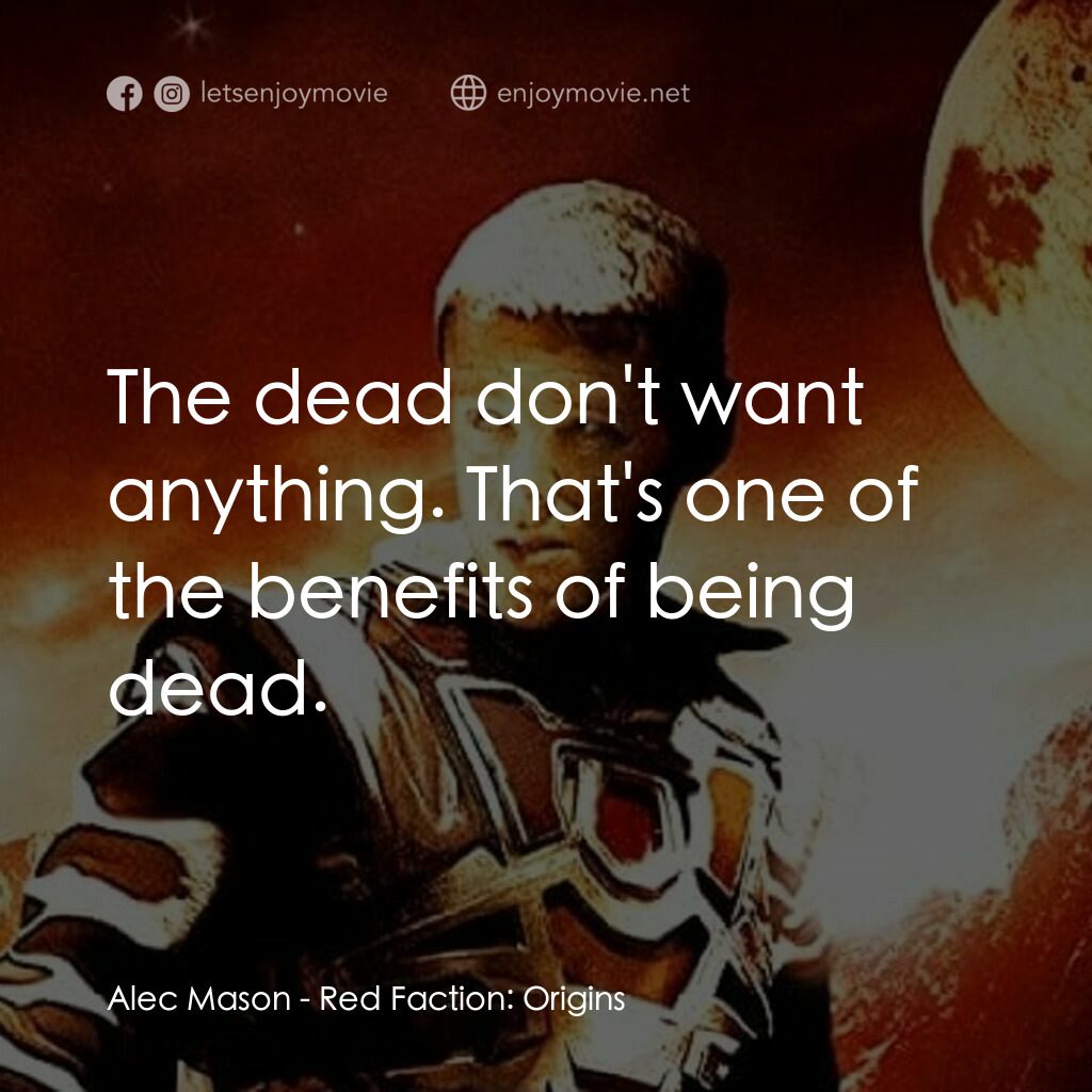 赤色戰線：起源電影對白：Alec Mason:  The dead don't want anything. That's one of the benefits of being de