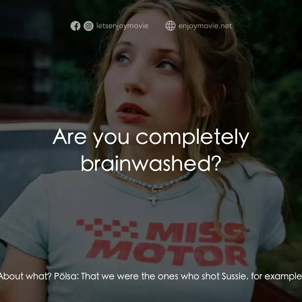 Slim Susie電影對白：Gerd:  How much do you know? Erik:  About what? Pölsa:  That we were the ones who