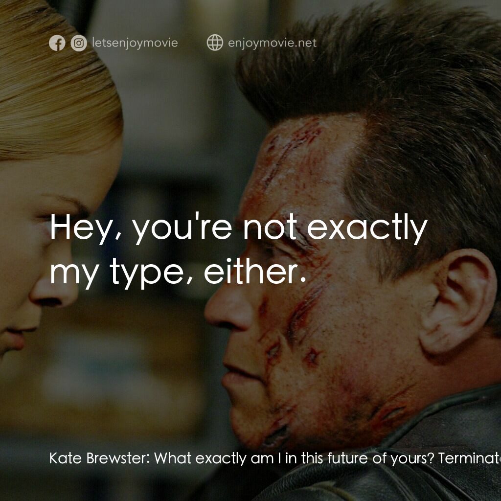 未來戰士3：殲滅者TX電影對白：Kate Brewster:  What exactly am I in this future of yours? Terminator:  You're Jo