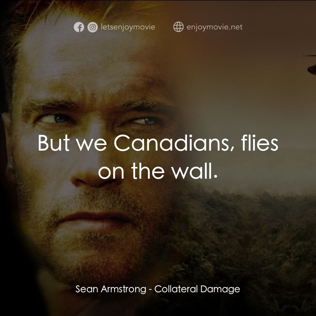 直擊要害電影對白：Sean Armstrong: But we Canadians, flies on the wall.