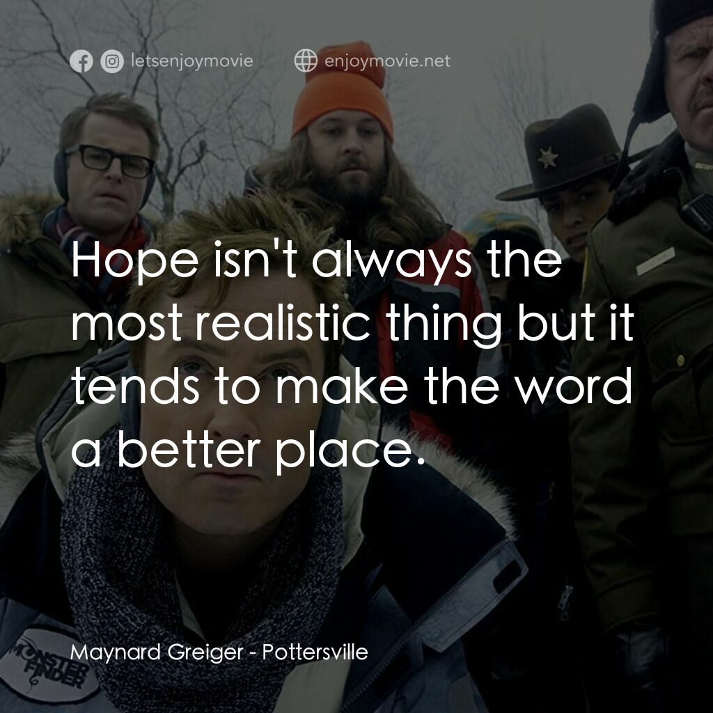 小鎮聖誕大風情電影對白：Maynard Greiger:  Hope isn't always the most realistic thing but it tends to make