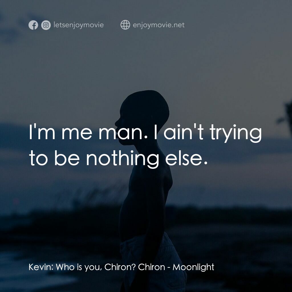 《月亮喜歡藍》經典台詞：Kevin:  Who is you, Chiron? Chiron:  I'm me ma ...